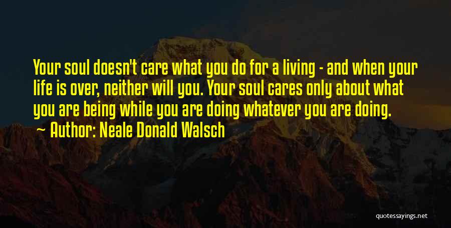 Being There For Someone Who Doesn't Care Quotes By Neale Donald Walsch