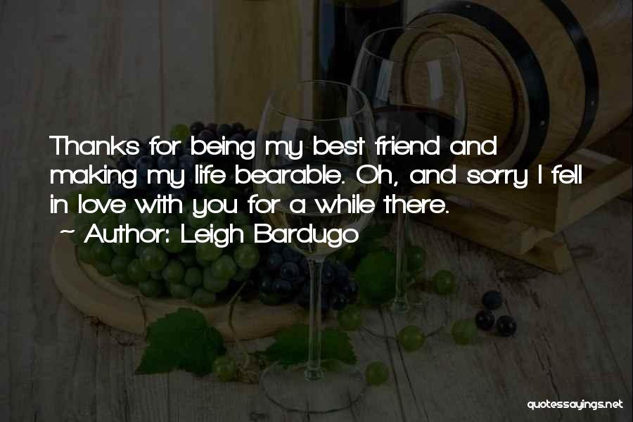 Being There For You Best Friend Quotes By Leigh Bardugo