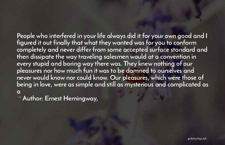 Being There For Your Love Quotes By Ernest Hemingway,