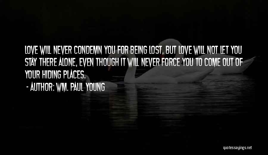 Being There For Your Love Quotes By Wm. Paul Young