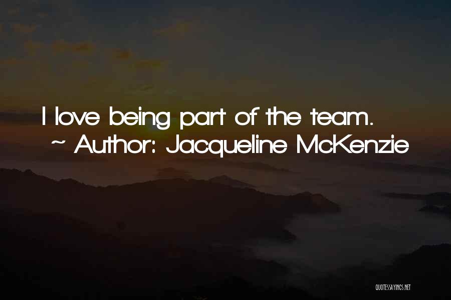 Being There For Your Team Quotes By Jacqueline McKenzie