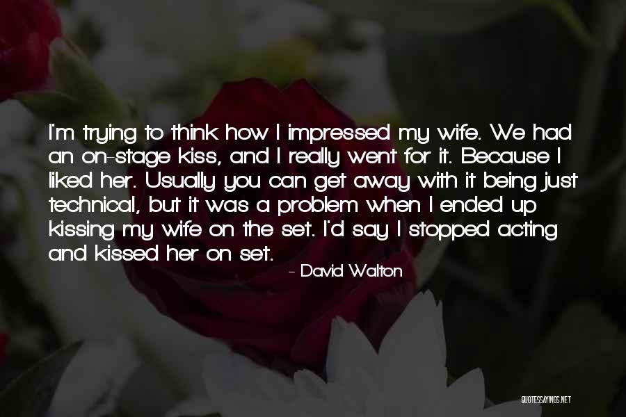 Being There For Your Wife Quotes By David Walton