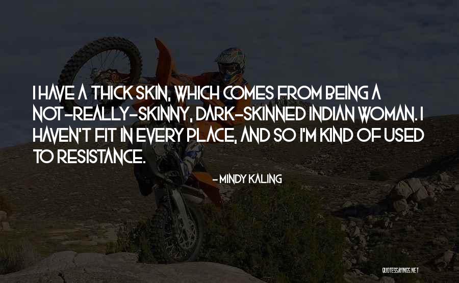 Being Thick Skinned Quotes By Mindy Kaling Being Thick Skinned Quotes By Mindy Kaling