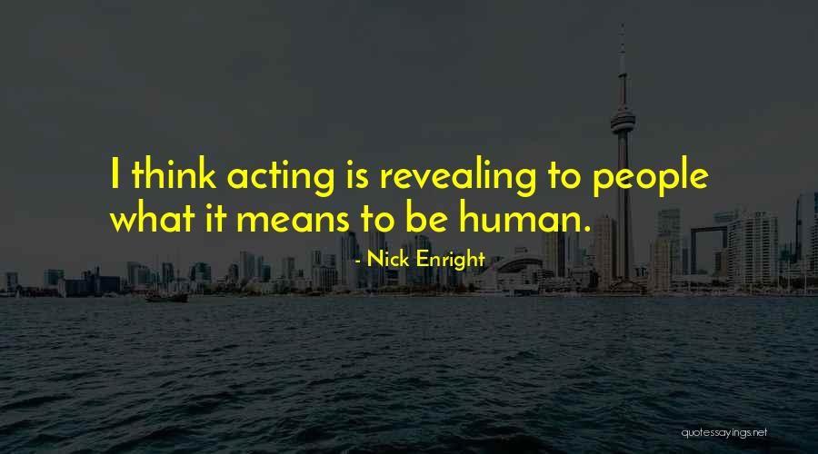 Being Think Quotes By Nick Enright Being Think Quotes By Nick Enright