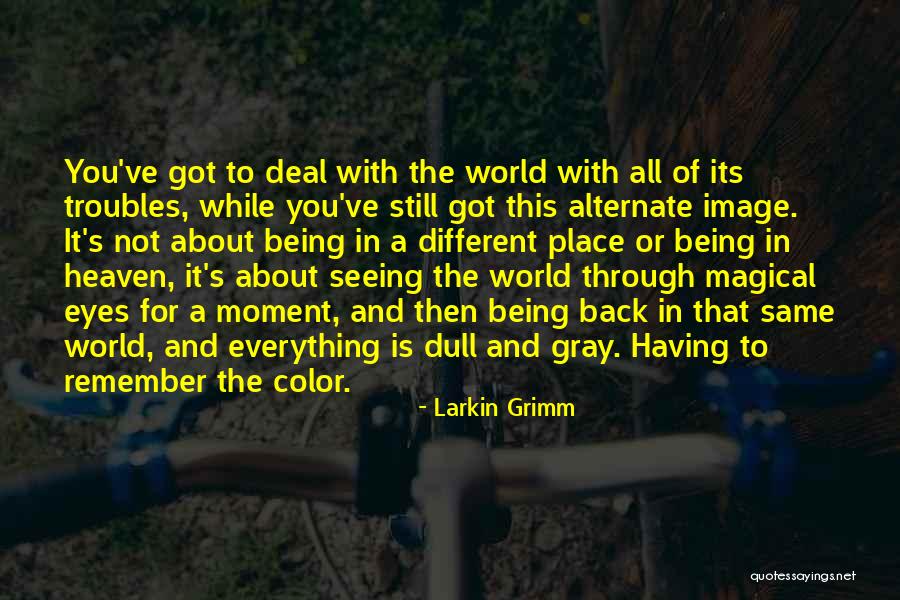 Being Through It All Quotes By Larkin Grimm Being Through It All Quotes By Larkin Grimm