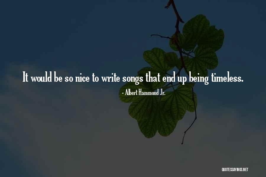 Being Timeless Quotes By Albert Hammond Jr. Being Timeless Quotes By Albert Hammond Jr.