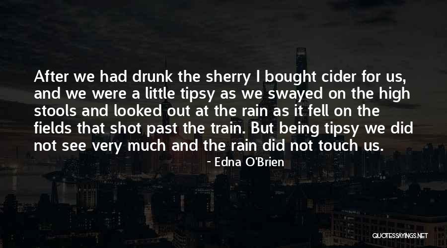 Being Tipsy Quotes By Edna O'Brien Being Tipsy Quotes By Edna O'Brien