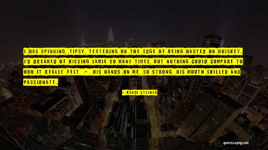 Being Tipsy Quotes By Kandi Steiner Being Tipsy Quotes By Kandi Steiner