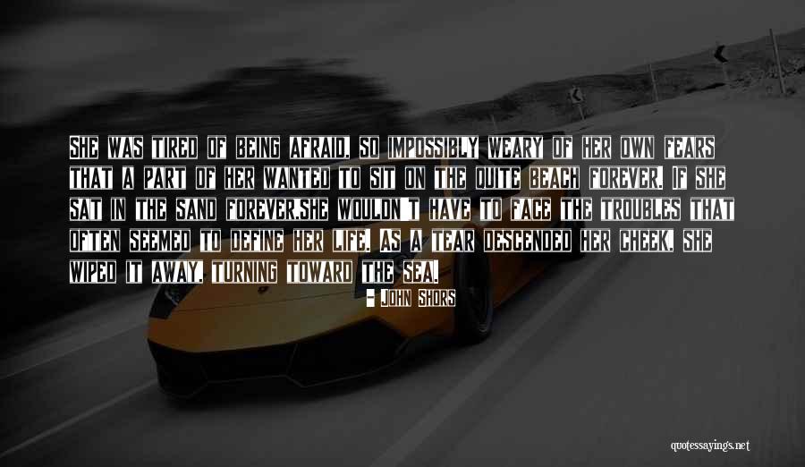 Being Tired And Weary Quotes By John Shors Being Tired And Weary Quotes By John Shors