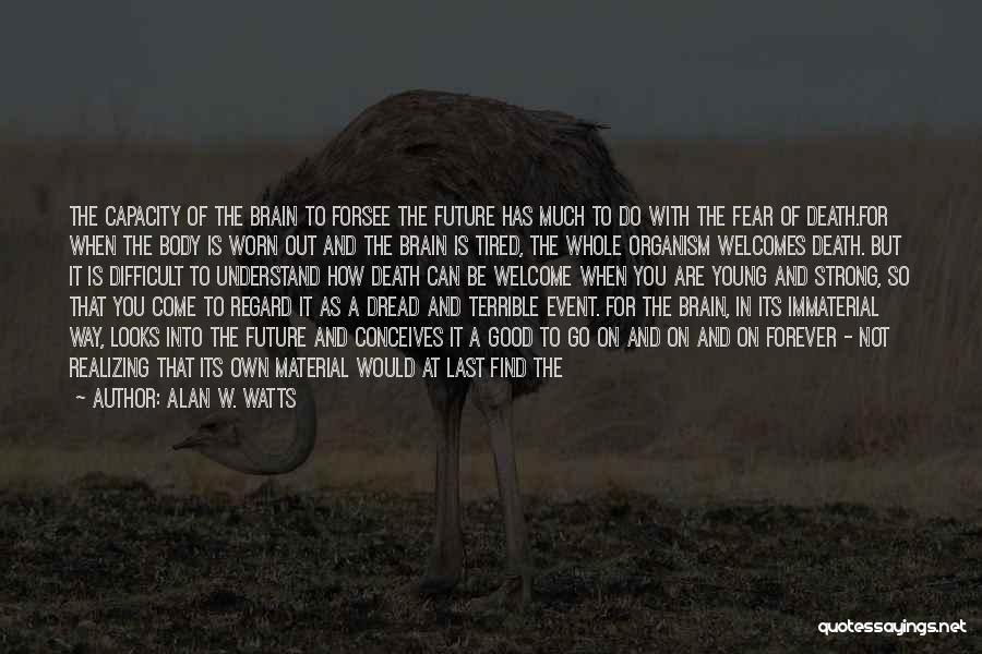 Being Tired And Worn Out Quotes By Alan W. Watts