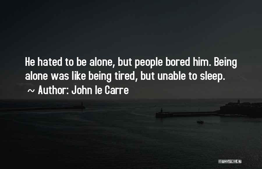 Being Tired But Can't Sleep Quotes By John Le Carre