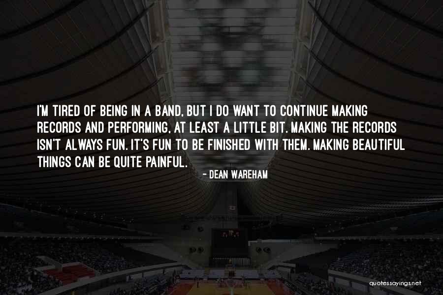Being Tired Of Things Quotes By Dean Wareham Being Tired Of Things Quotes By Dean Wareham