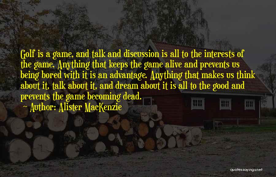 Being To Good Quotes By Alister MacKenzie