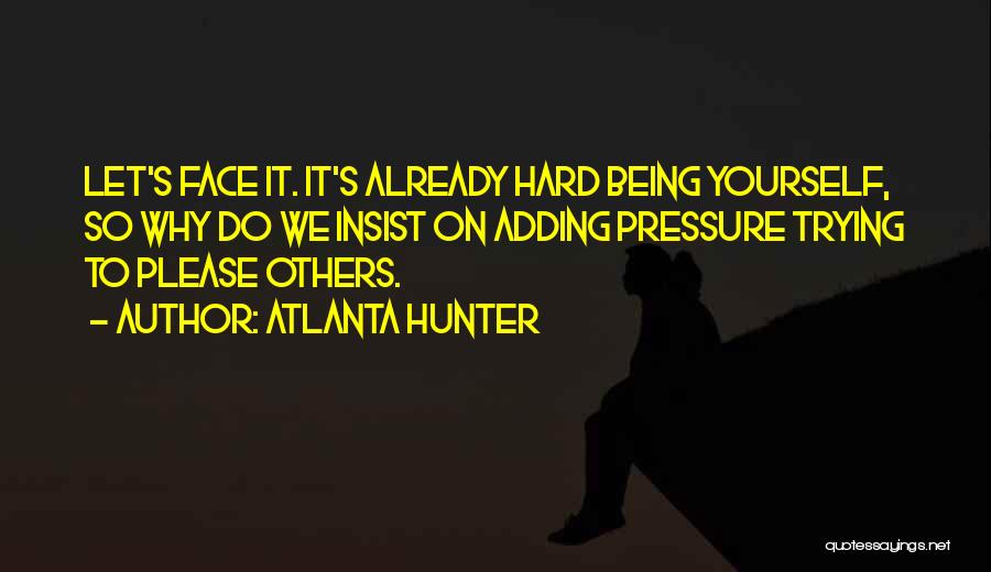 Being To Hard On Yourself Quotes By Atlanta Hunter