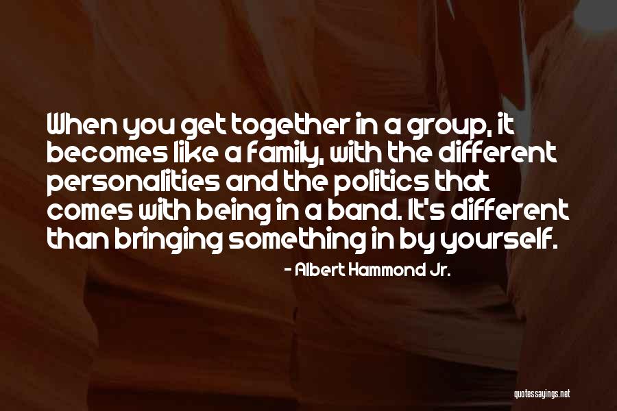 Being Together As A Family Quotes By Albert Hammond Jr. Being Together As A Family Quotes By Albert Hammond Jr.
