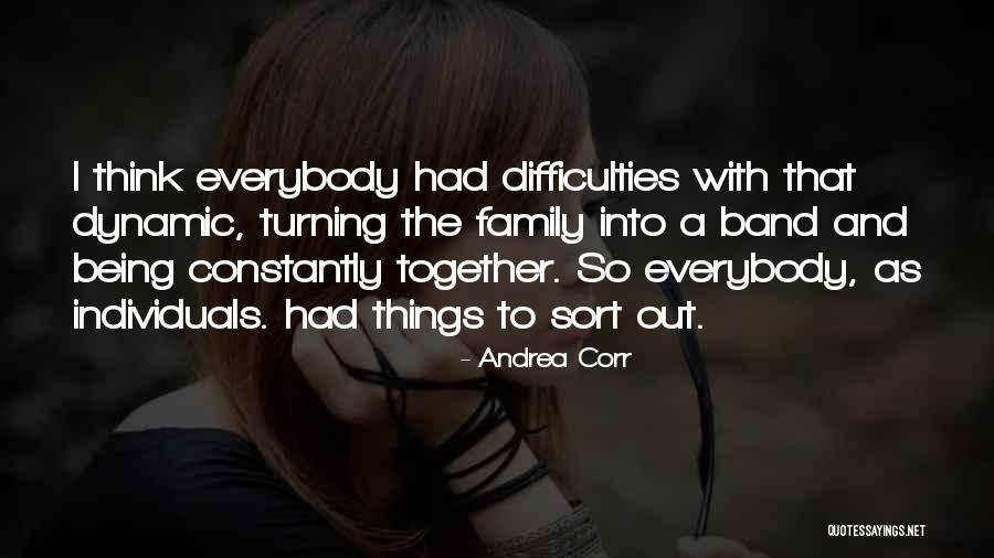 Being Together As A Family Quotes By Andrea Corr Being Together As A Family Quotes By Andrea Corr
