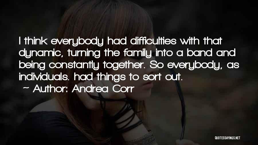 Being Together With Family Quotes By Andrea Corr