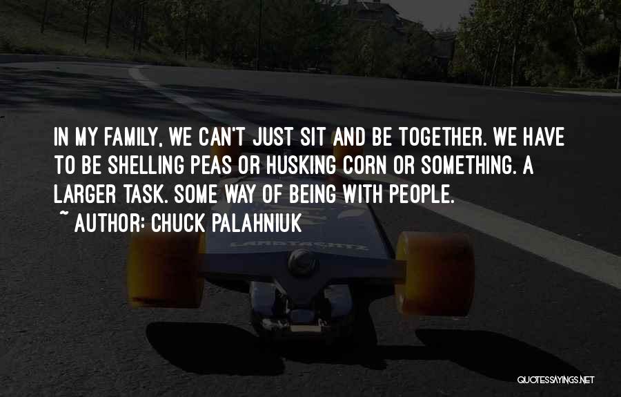 Being Together With Family Quotes By Chuck Palahniuk