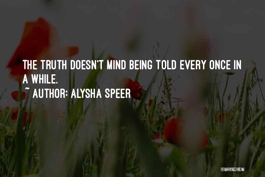 Being Told The Truth Quotes By Alysha Speer