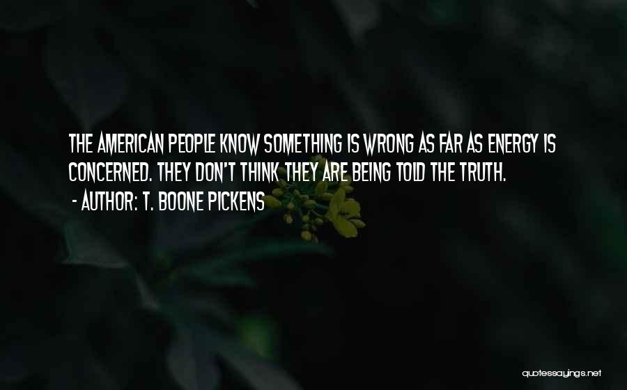 Being Told The Truth Quotes By T. Boone Pickens
