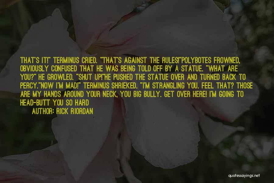 Being Told To Shut Up Quotes By Rick Riordan