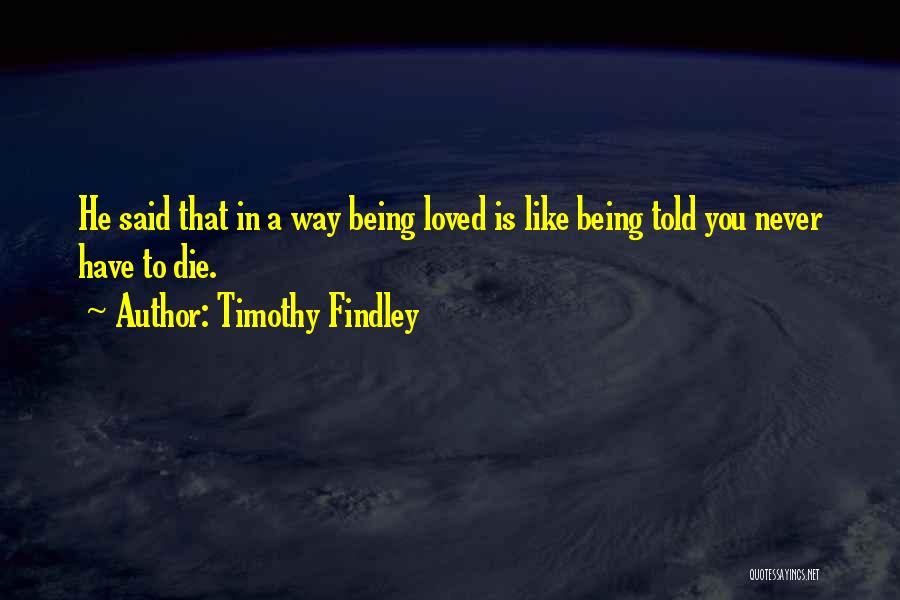 Being Told You're Loved Quotes By Timothy Findley