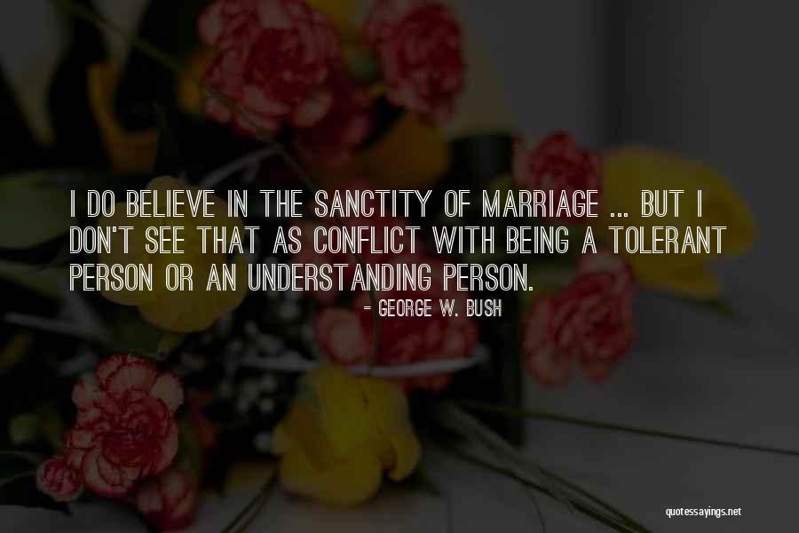 Being Tolerant Quotes By George W. Bush Being Tolerant Quotes By George W. Bush