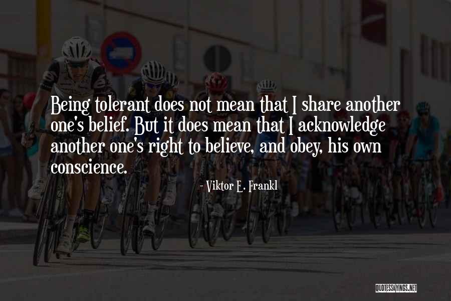 Being Tolerant Quotes By Viktor E. Frankl Being Tolerant Quotes By Viktor E. Frankl