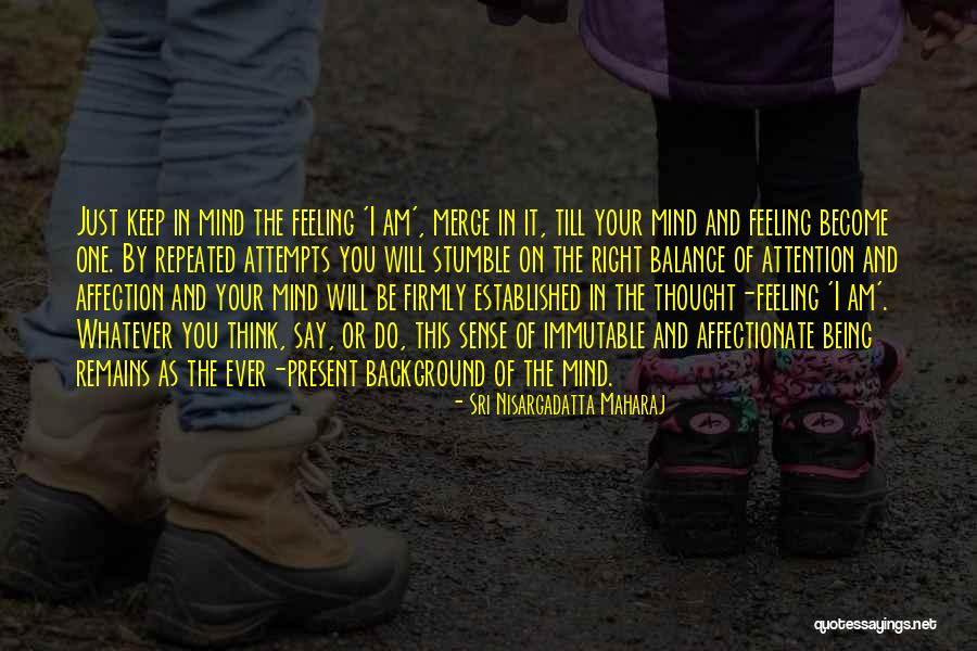 Being Too Affectionate Quotes By Sri Nisargadatta Maharaj Being Too Affectionate Quotes By Sri Nisargadatta Maharaj