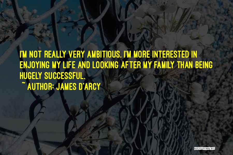 Being Too Ambitious Quotes By James D'arcy