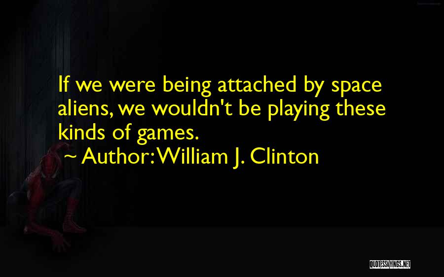 Being Too Attached To Someone Quotes By William J. Clinton