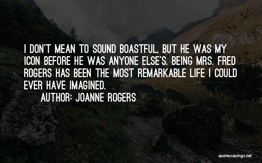 Being Too Boastful Quotes By Joanne Rogers