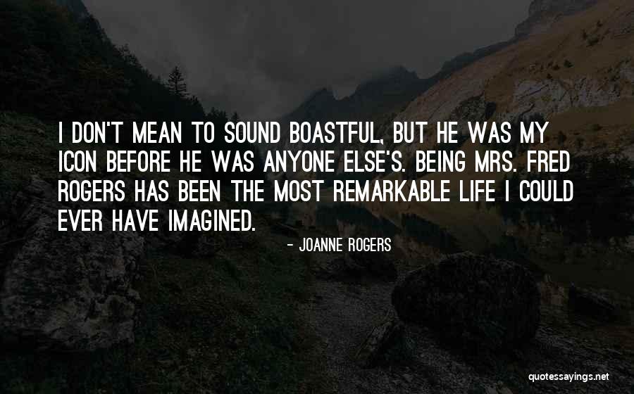 Being Too Boastful Quotes By Joanne Rogers