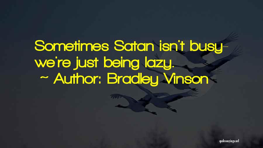 Being Too Busy For Someone Quotes By Bradley Vinson