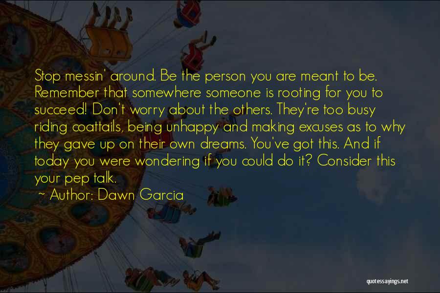 Being Too Busy For Someone Quotes By Dawn Garcia