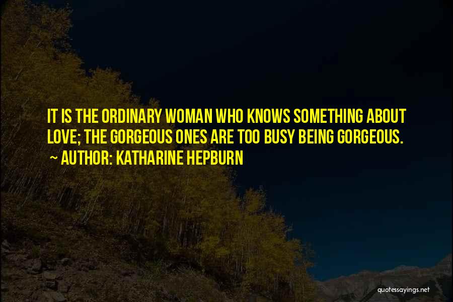 Being Too Busy For Someone Quotes By Katharine Hepburn