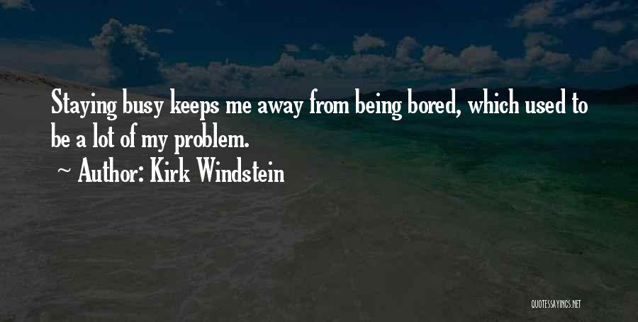 Being Too Busy For Someone Quotes By Kirk Windstein