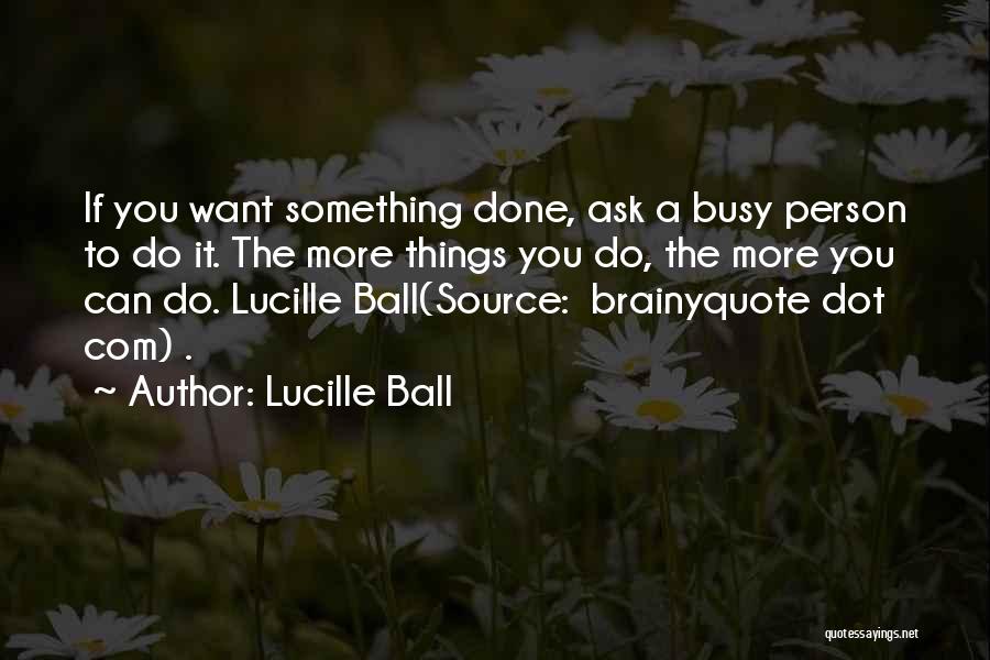 Being Too Busy For Someone Quotes By Lucille Ball