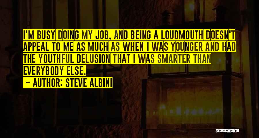 Being Too Busy For Someone Quotes By Steve Albini