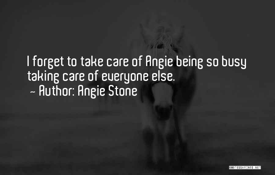 Being Too Busy To Care Quotes By Angie Stone