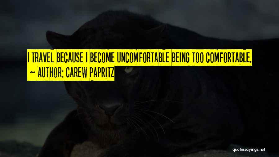 Being Too Comfortable Quotes By Carew Papritz