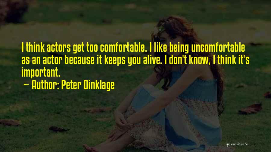 Being Too Comfortable Quotes By Peter Dinklage