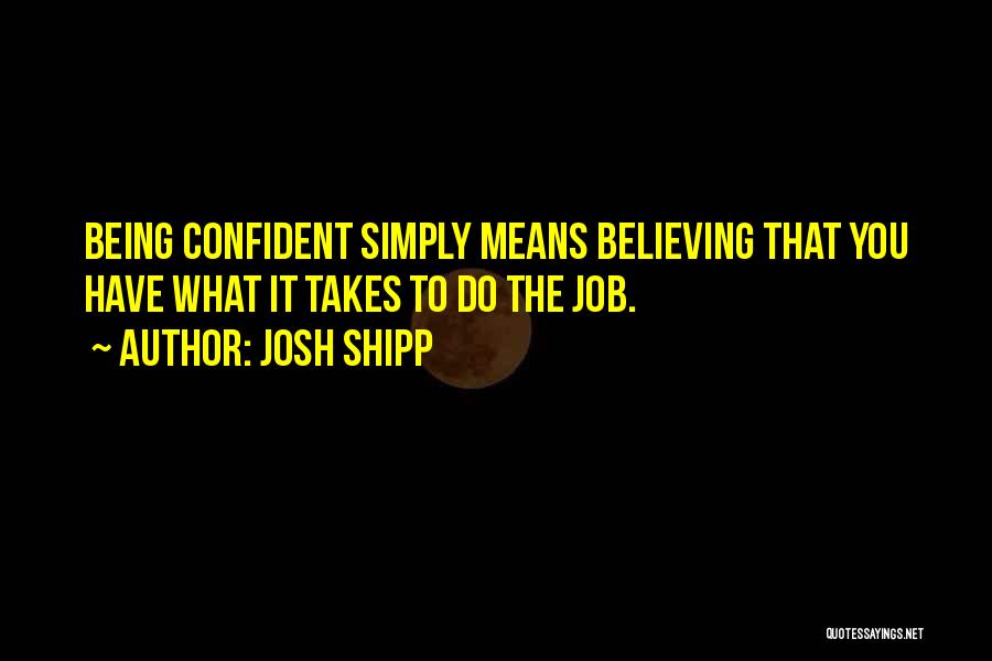 Being Too Confident Quotes By Josh Shipp