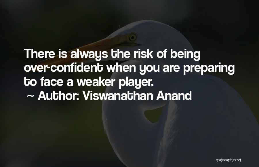 Being Too Confident Quotes By Viswanathan Anand