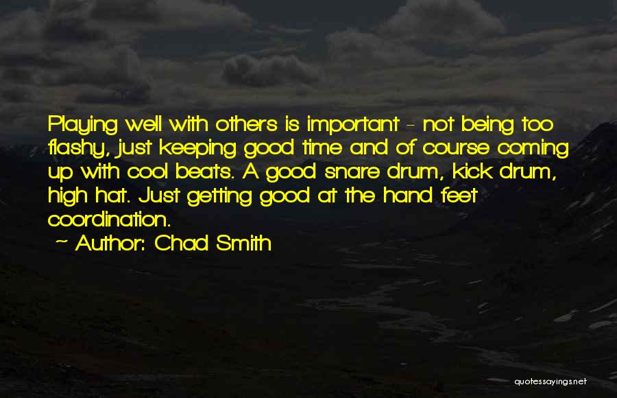 Being Too Flashy Quotes By Chad Smith