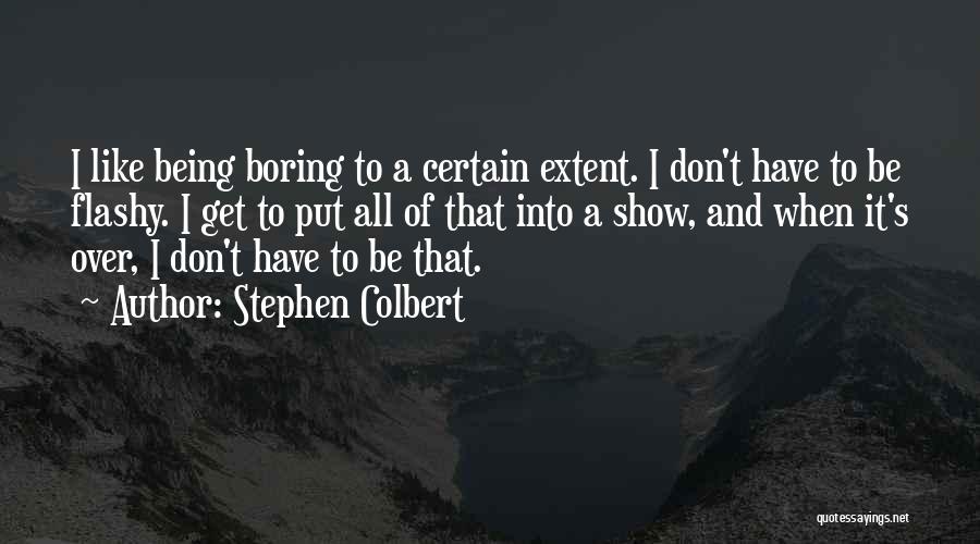 Being Too Flashy Quotes By Stephen Colbert