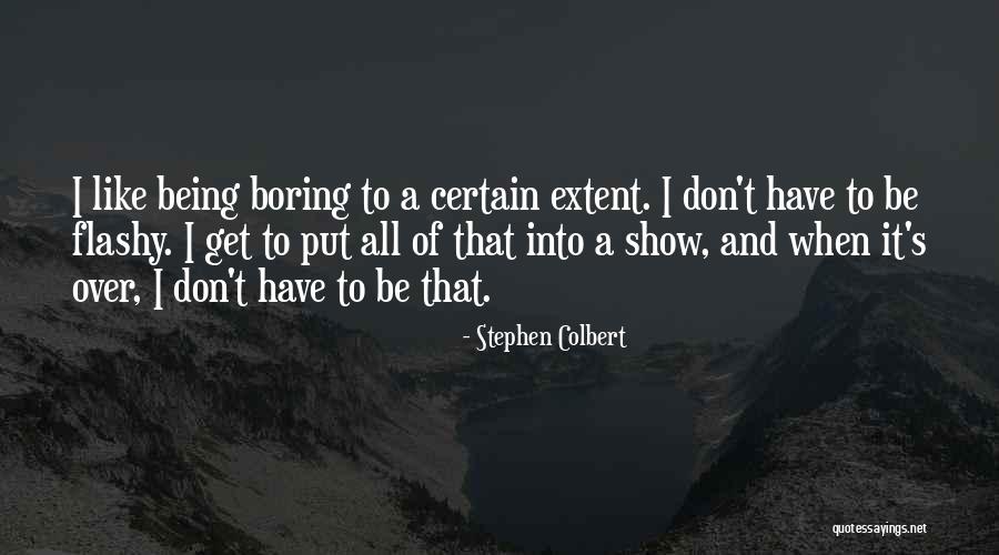 Being Too Flashy Quotes By Stephen Colbert Being Too Flashy Quotes By Stephen Colbert