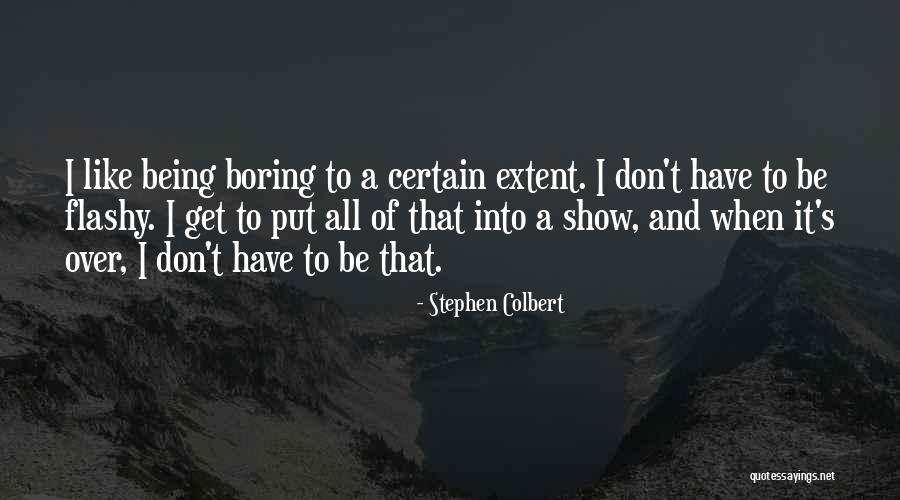 Being Too Flashy Quotes By Stephen Colbert