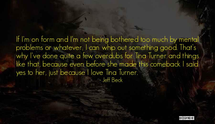 Being Too Good For Her Quotes By Jeff Beck Being Too Good For Her Quotes By Jeff Beck