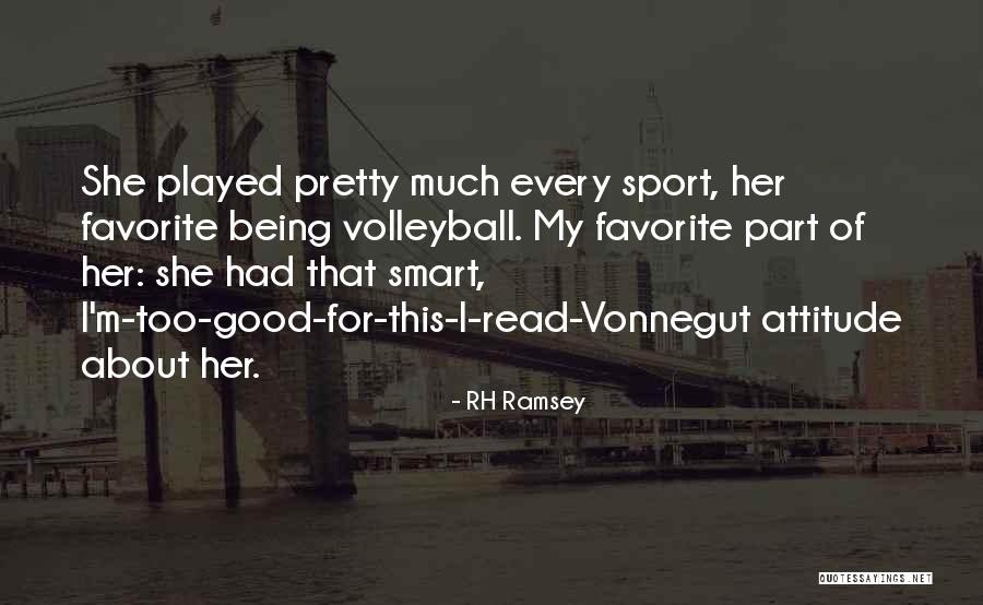 Being Too Good For Her Quotes By RH Ramsey Being Too Good For Her Quotes By RH Ramsey